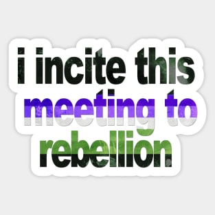 I Incite This Meeting To Rebellion Sticker